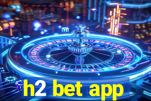 h2 bet app